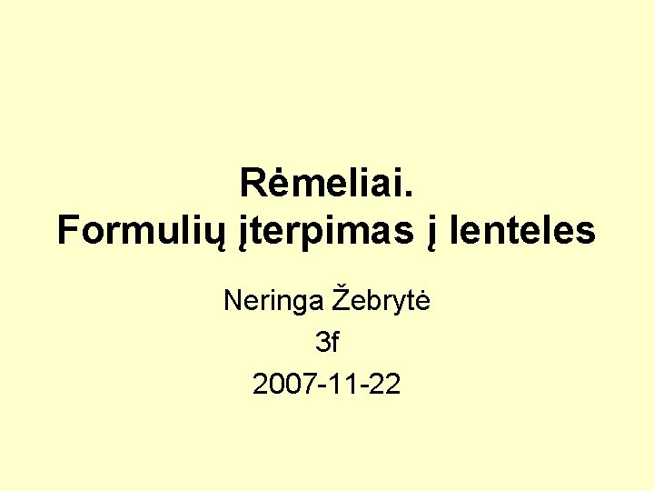 Rėmeliai. Formulių įterpimas į lenteles Neringa Žebrytė 3 f 2007 -11 -22 