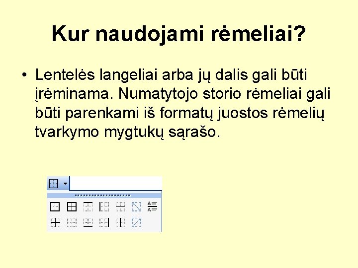 Kur naudojami rėmeliai? • Lentelės langeliai arba jų dalis gali būti įrėminama. Numatytojo storio