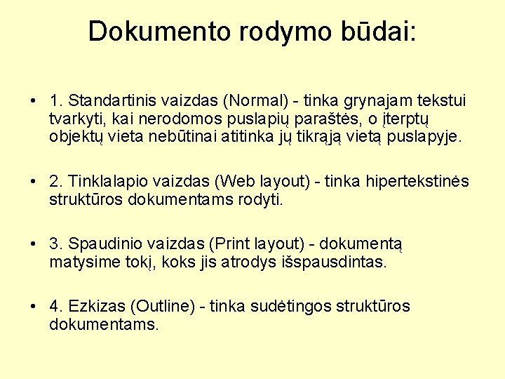 Dokumento rodymo būdai: • 1. Standartinis vaizdas (Normal) - tinka grynajam tekstui tvarkyti, kai