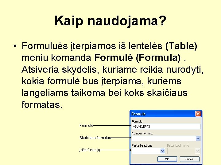 Kaip naudojama? • Formuluės įterpiamos iš lentelės (Table) meniu komanda Formulė (Formula). Atsiveria skydelis,