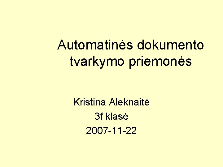 Automatinės dokumento tvarkymo priemonės Kristina Aleknaitė 3 f klasė 2007 -11 -22 