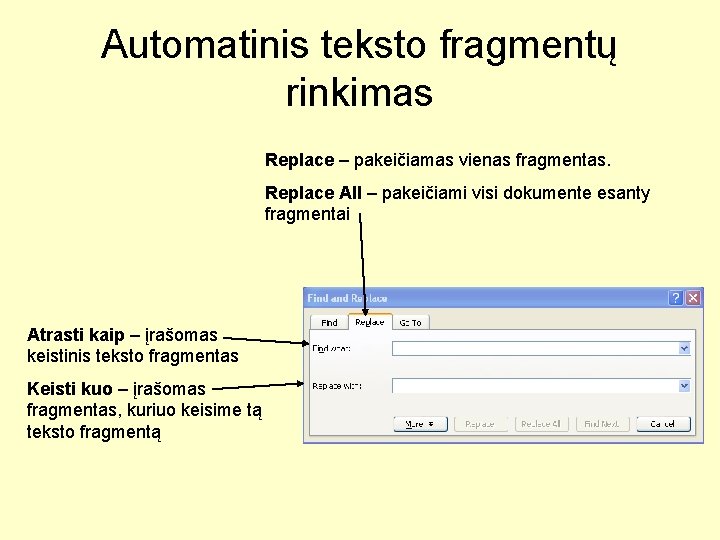 Automatinis teksto fragmentų rinkimas Replace – pakeičiamas vienas fragmentas. Replace All – pakeičiami visi