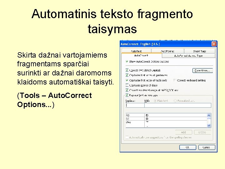 Automatinis teksto fragmento taisymas Skirta dažnai vartojamiems fragmentams sparčiai surinkti ar dažnai daromoms klaidoms