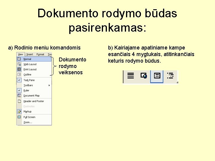 Dokumento rodymo būdas pasirenkamas: a) Rodinio meniu komandomis Dokumento rodymo veiksenos b) Kairiajame apatiniame