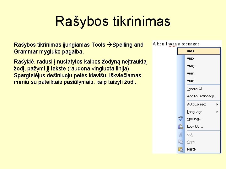 Rašybos tikrinimas įjungiamas Tools Spelling and Grammar mygtuko pagalba. Rašyklė, radusi į nustatytos kalbos