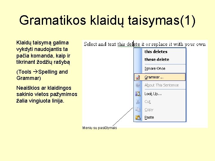 Gramatikos klaidų taisymas(1) Klaidų taisymą galima vykdyti naudojantis ta pačia komanda, kaip ir tikrinant