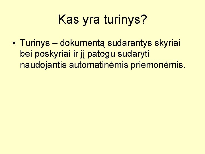 Kas yra turinys? • Turinys – dokumentą sudarantys skyriai bei poskyriai ir jį patogu