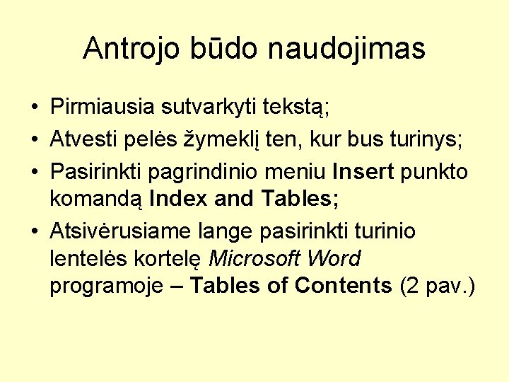 Antrojo būdo naudojimas • Pirmiausia sutvarkyti tekstą; • Atvesti pelės žymeklį ten, kur bus