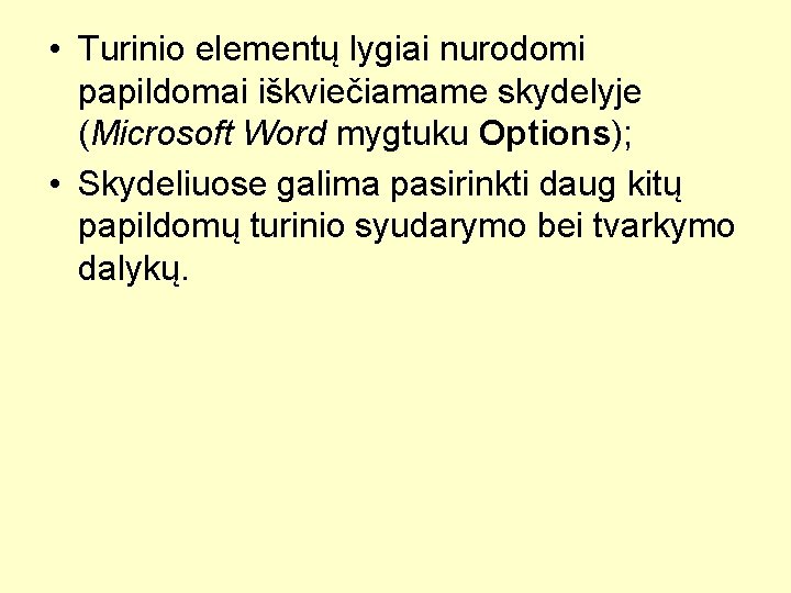  • Turinio elementų lygiai nurodomi papildomai iškviečiamame skydelyje (Microsoft Word mygtuku Options); •