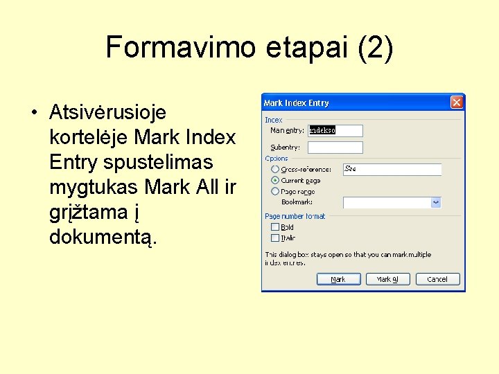 Formavimo etapai (2) • Atsivėrusioje kortelėje Mark Index Entry spustelimas mygtukas Mark All ir