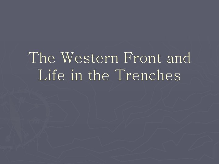The Western Front and Life in the Trenches 