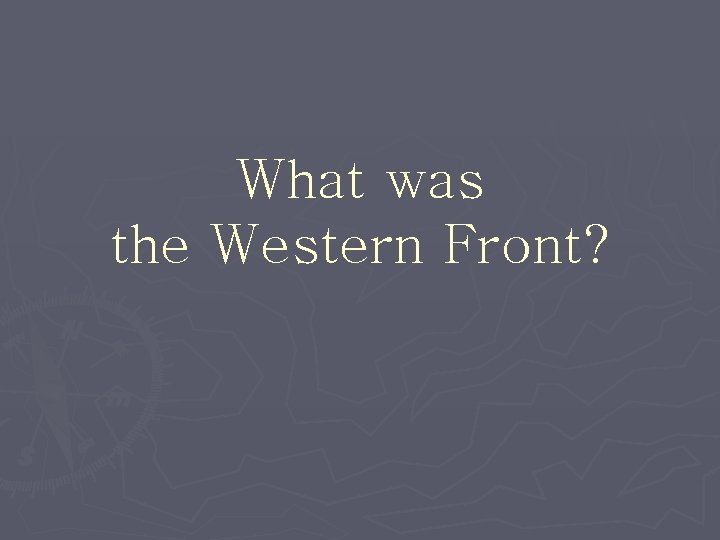 What was the Western Front? 