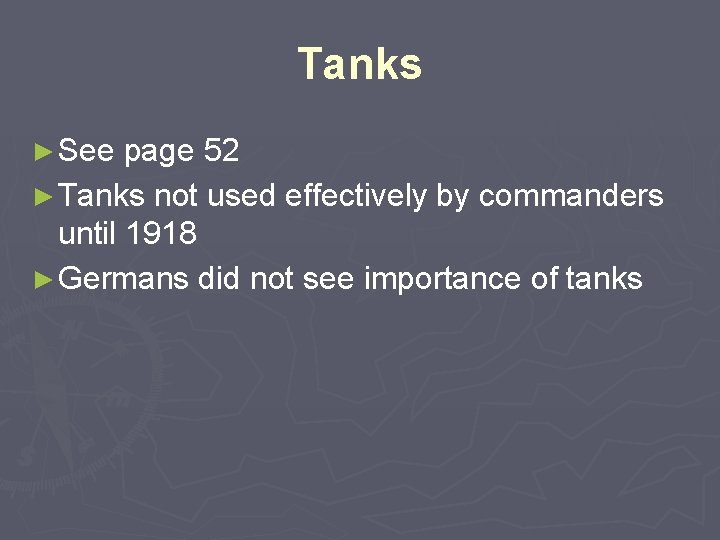 Tanks ► See page 52 ► Tanks not used effectively by commanders until 1918