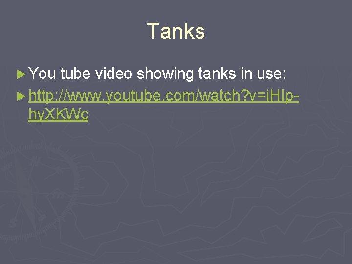Tanks ► You tube video showing tanks in use: ► http: //www. youtube. com/watch?