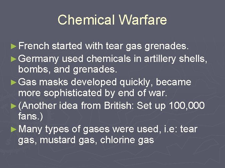 Chemical Warfare ► French started with tear gas grenades. ► Germany used chemicals in