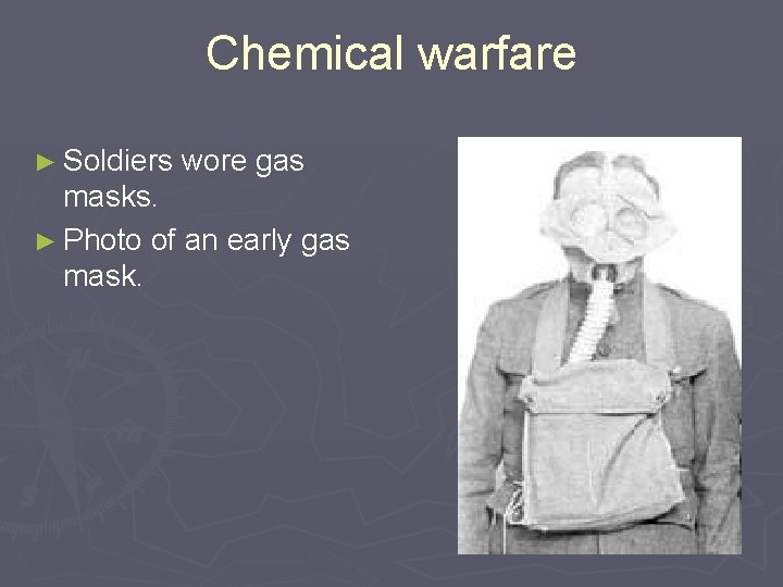 Chemical warfare ► Soldiers wore gas masks. ► Photo of an early gas mask.