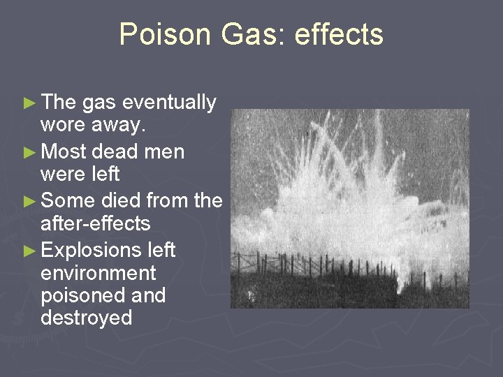 Poison Gas: effects ► The gas eventually wore away. ► Most dead men were