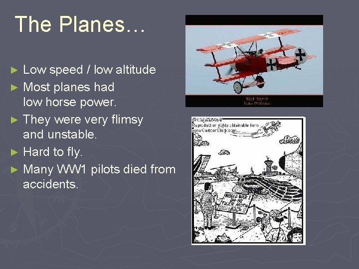 The Planes… Low speed / low altitude ► Most planes had low horse power.