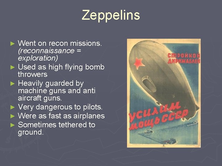 Zeppelins Went on recon missions. (reconnaissance = exploration) ► Used as high flying bomb