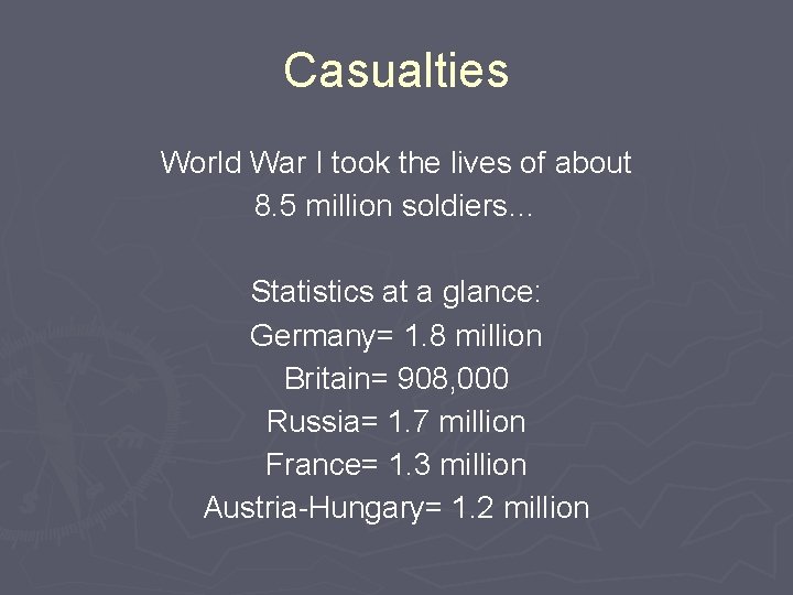 Casualties World War I took the lives of about 8. 5 million soldiers… Statistics