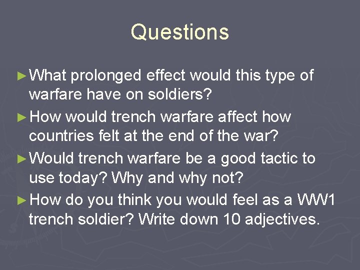 Questions ► What prolonged effect would this type of warfare have on soldiers? ►