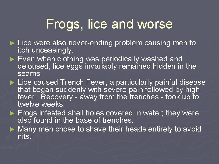 Frogs, lice and worse Lice were also never-ending problem causing men to itch unceasingly.