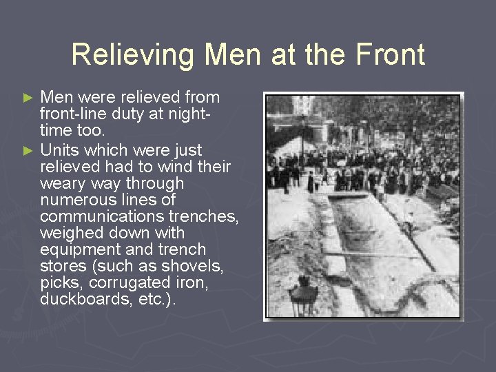 Relieving Men at the Front Men were relieved from front-line duty at nighttime too.