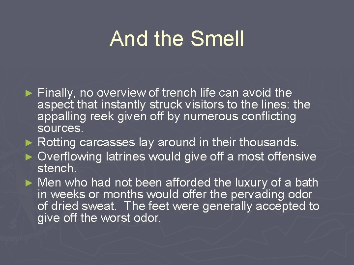 And the Smell Finally, no overview of trench life can avoid the aspect that