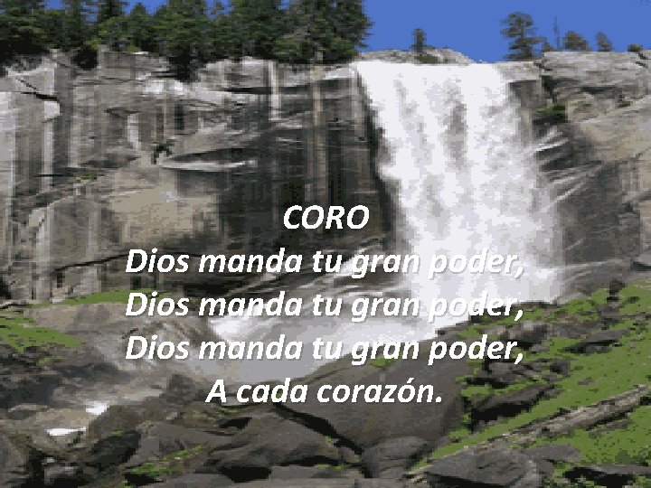 CORO Dios manda tu gran poder, A cada corazón. 