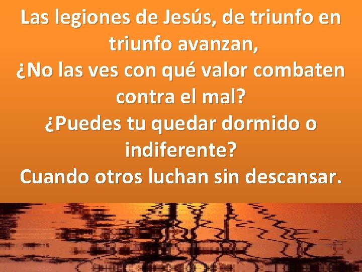 Las legiones de Jesús, de triunfo en triunfo avanzan, ¿No las ves con qué