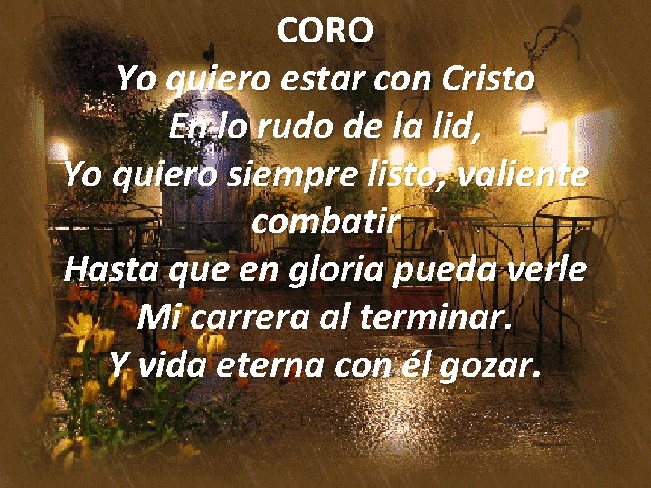 CORO Yo quiero estar con Cristo En lo rudo de la lid, Yo quiero