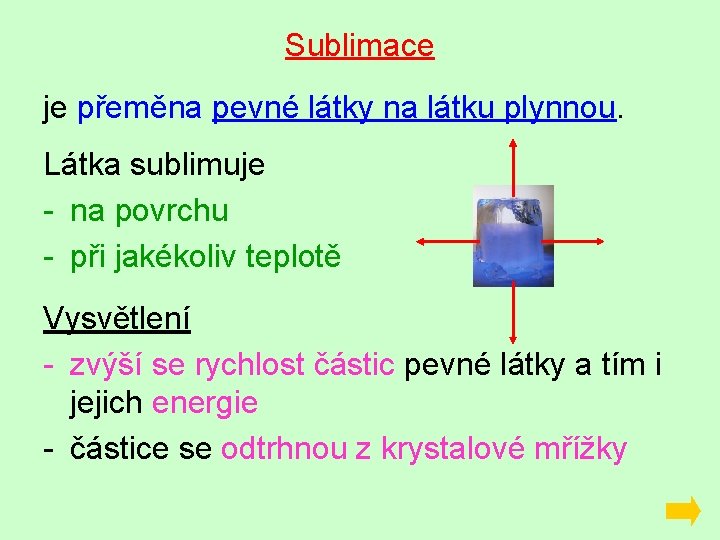 Sublimace je přeměna pevné látky na látku plynnou. Látka sublimuje - na povrchu -