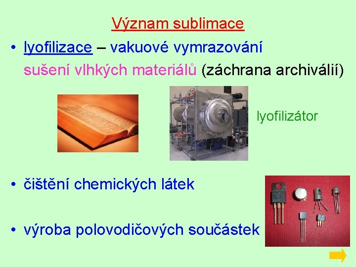 Význam sublimace • lyofilizace – vakuové vymrazování sušení vlhkých materiálů (záchrana archiválií) lyofilizátor •