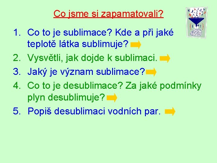 Co jsme si zapamatovali? 1. Co to je sublimace? Kde a při jaké teplotě