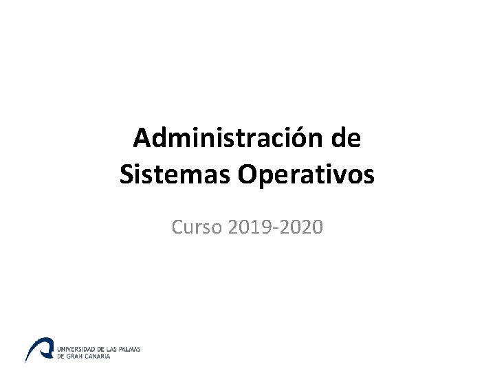 Administración de Sistemas Operativos Curso 2019 -2020 