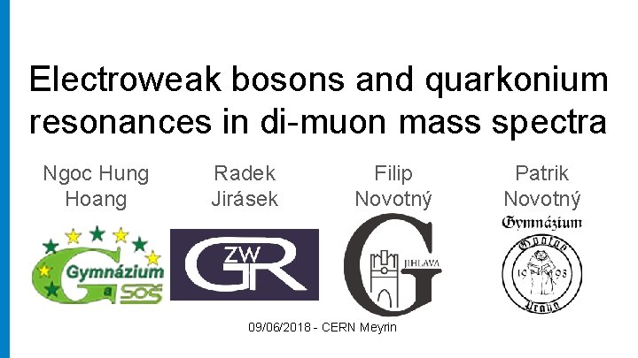 Electroweak bosons and quarkonium resonances in di-muon mass spectra Ngoc Hung Hoang Radek Jirásek