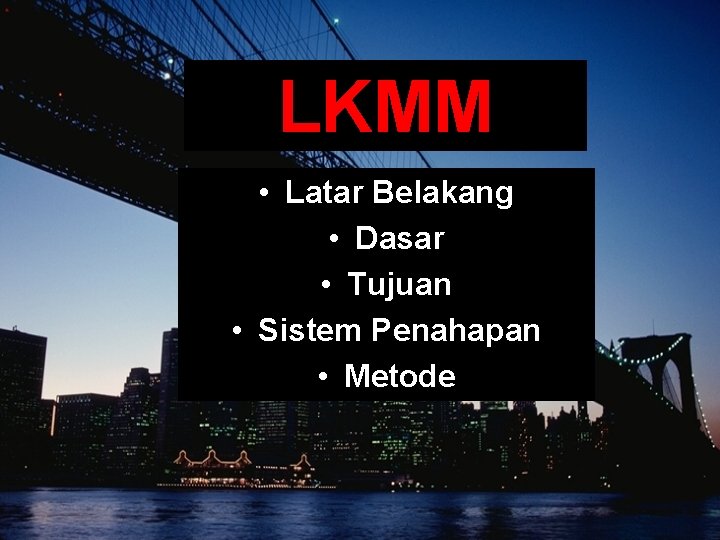 LKMM • Latar Belakang • Dasar • Tujuan • Sistem Penahapan • Metode LKMM • Latar Belakang • Dasar • Tujuan • Sistem Penahapan • Metode