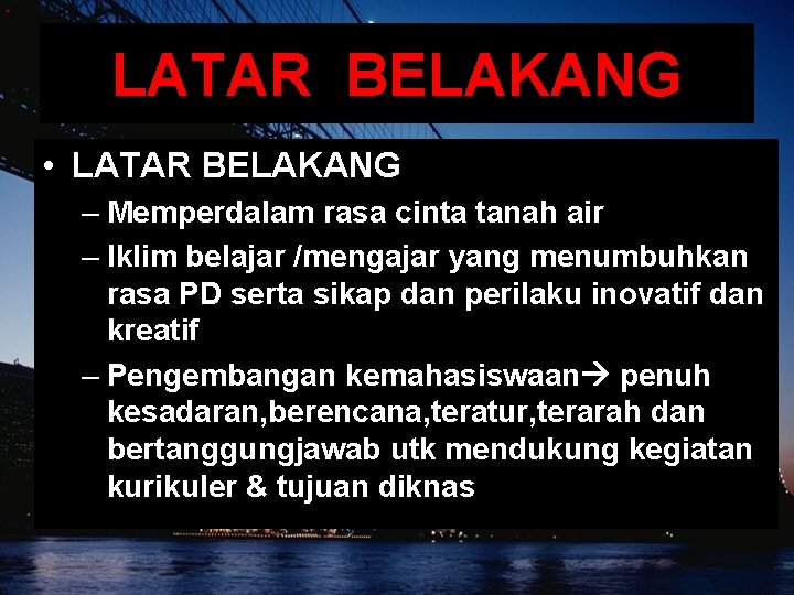 LATAR BELAKANG • LATAR BELAKANG – Memperdalam rasa cinta tanah air – Iklim belajar LATAR BELAKANG • LATAR BELAKANG – Memperdalam rasa cinta tanah air – Iklim belajar