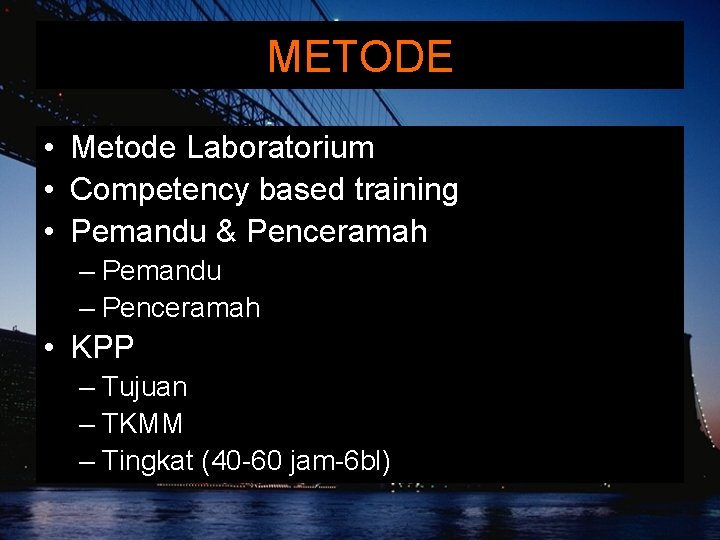 METODE • Metode Laboratorium • Competency based training • Pemandu & Penceramah – Pemandu METODE • Metode Laboratorium • Competency based training • Pemandu & Penceramah – Pemandu
