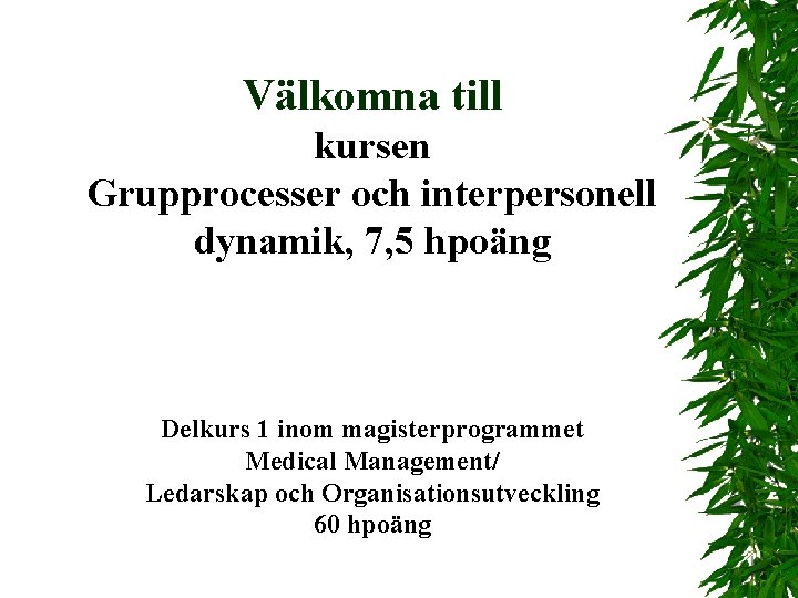 Välkomna till kursen Grupprocesser och interpersonell dynamik, 7, 5 hpoäng Delkurs 1 inom magisterprogrammet