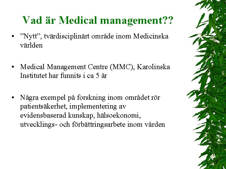 Vad är Medical management? ? • ”Nytt”, tvärdisciplinärt område inom Medicinska världen • Medical