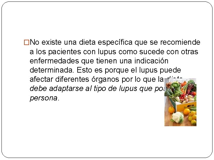 �No existe una dieta específica que se recomiende a los pacientes con lupus como