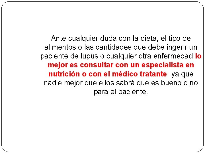 Ante cualquier duda con la dieta, el tipo de alimentos o las cantidades que