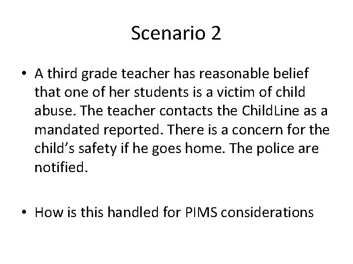 Scenario 2 • A third grade teacher has reasonable belief that one of her