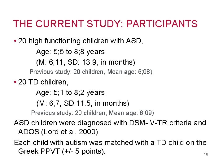 THE CURRENT STUDY: PARTICIPANTS • 20 high functioning children with ASD, Age: 5; 5