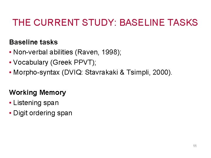 THE CURRENT STUDY: BASELINE TASKS Baseline tasks • Non-verbal abilities (Raven, 1998); • Vocabulary