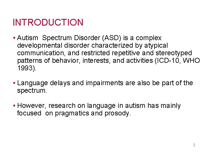 INTRODUCTION • Autism Spectrum Disorder (ASD) is a complex developmental disorder characterized by atypical