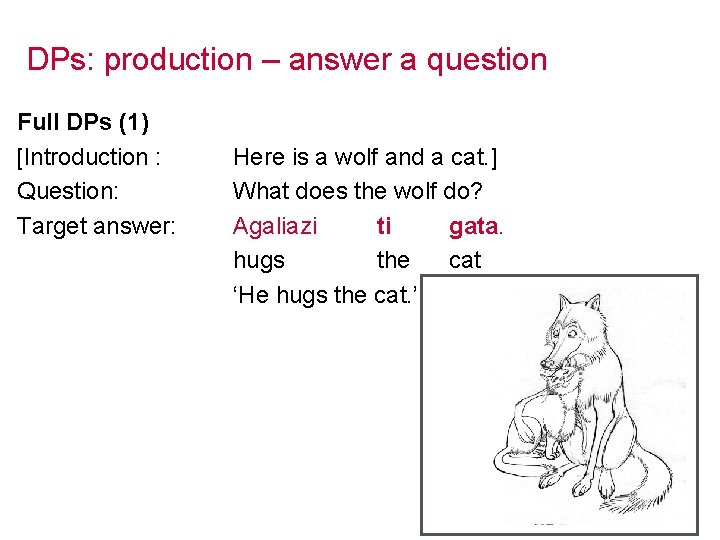 DPs: production – answer a question Full DPs (1) [Introduction : Question: Target answer: