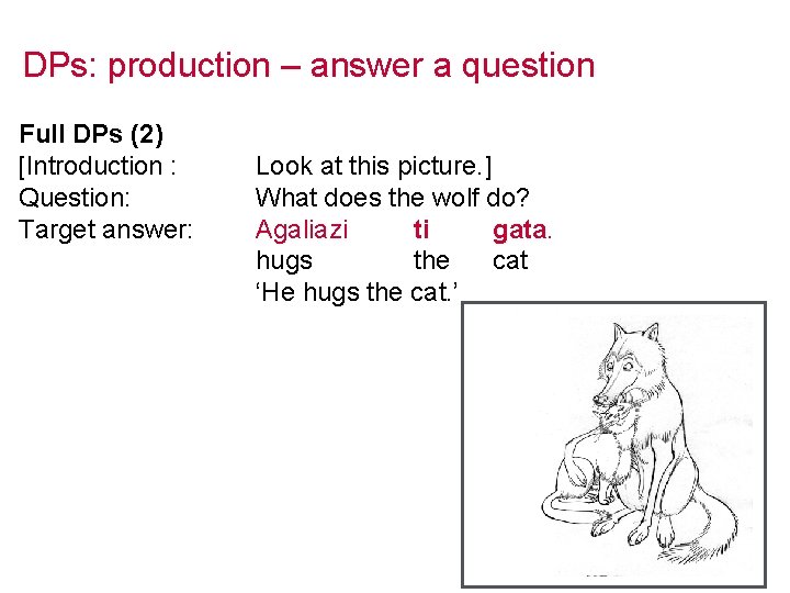 DPs: production – answer a question Full DPs (2) [Introduction : Question: Target answer: