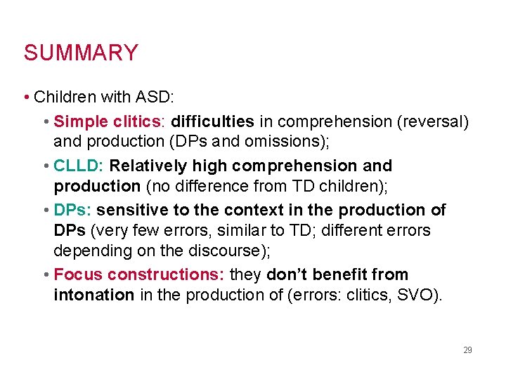 SUMMARY • Children with ASD: • Simple clitics: difficulties in comprehension (reversal) and production